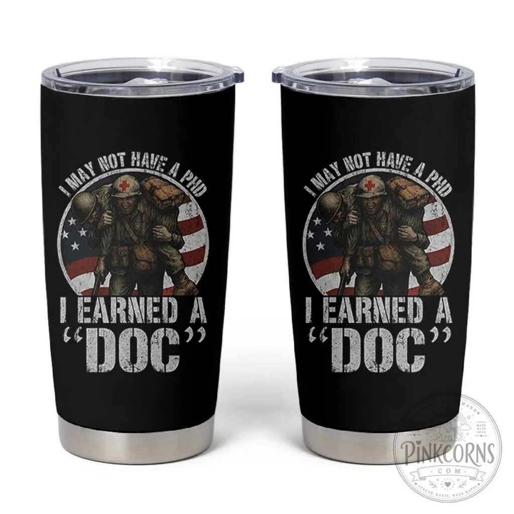 Combat Medic Veteran I Earned A Doc Quote Tumbler Cup